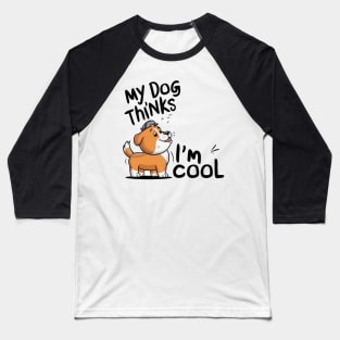 My dog thinks im cool Baseball T-Shirt